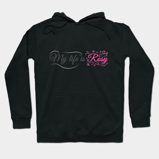 My life is Rosy! Hoodie by ShinyBat